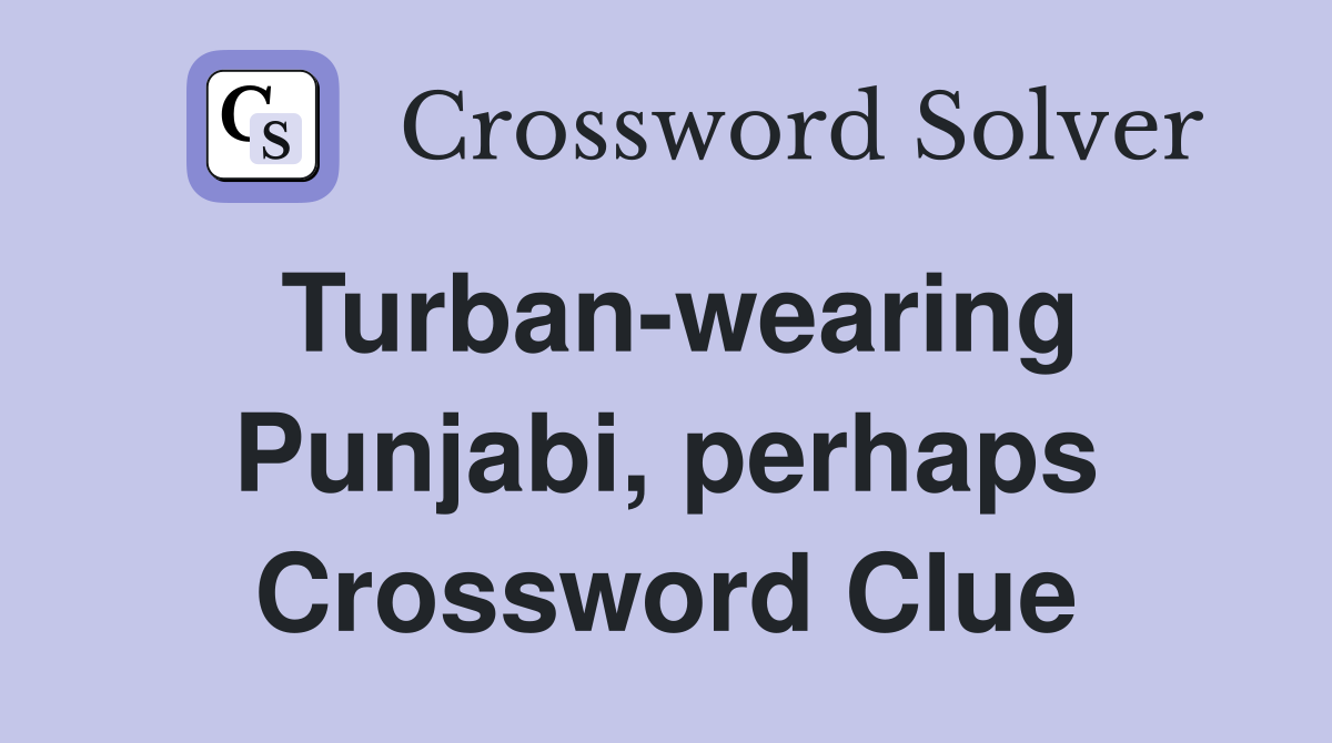 Turbanwearing Punjabi, perhaps Crossword Clue Answers Crossword Solver